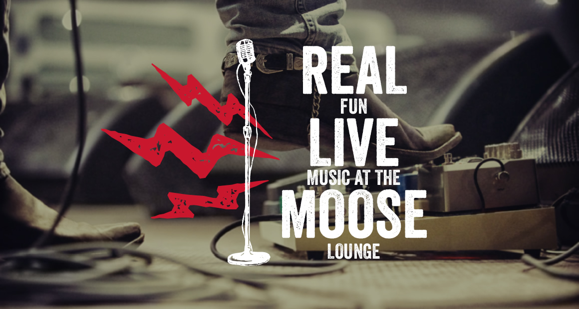 Real fun live music at the moose lounge