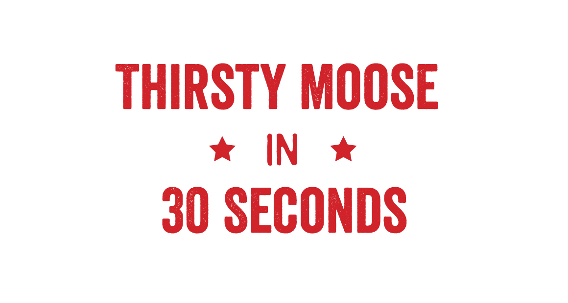 The thirsty moose in 30 seconds social video graphic